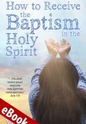 How to Receive the Baptism in the Holy Spirit eBook